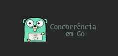 Concorrência em Go: Patterns que funcionam e armadilhas